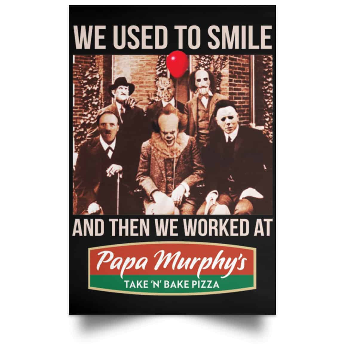 We Used To Smile And Then We Worked At Papa Murphy’s Posters
