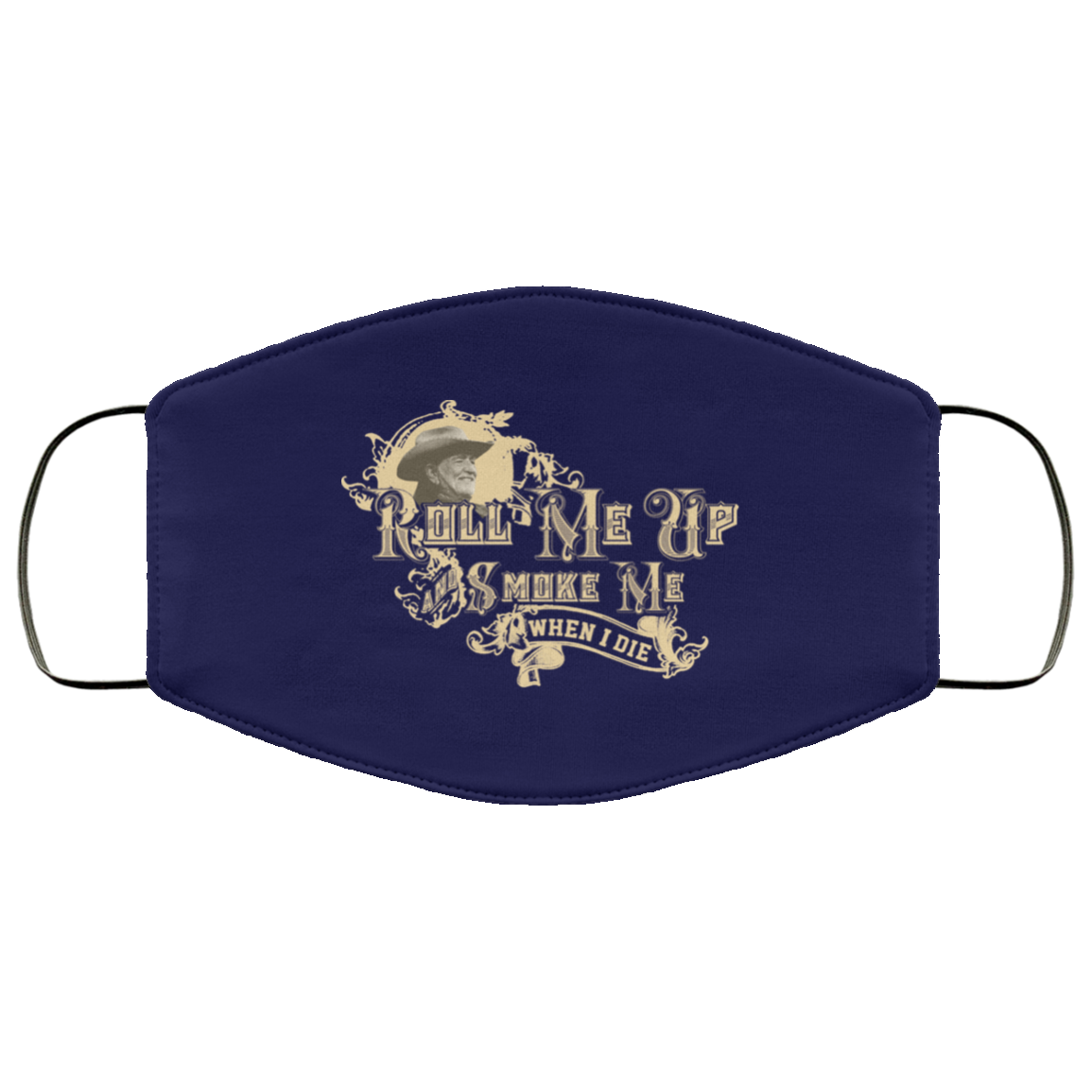 Roll Me Up Smoke Me When I Die Willie Nelson Face Mask