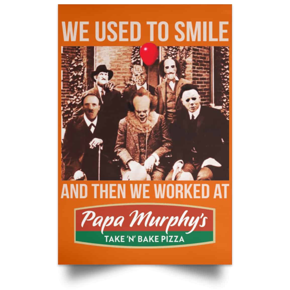We Used To Smile And Then We Worked At Papa Murphy’s Posters