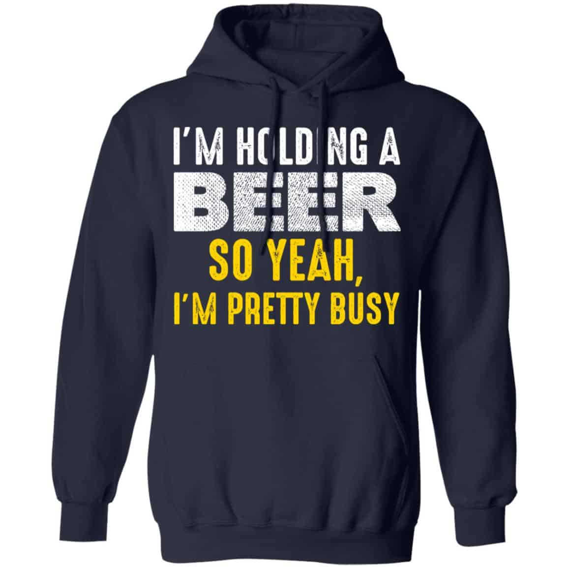 I’m Holding A Beer So Yeah I’m Pretty Busy Shirt, Hoodie, Tank