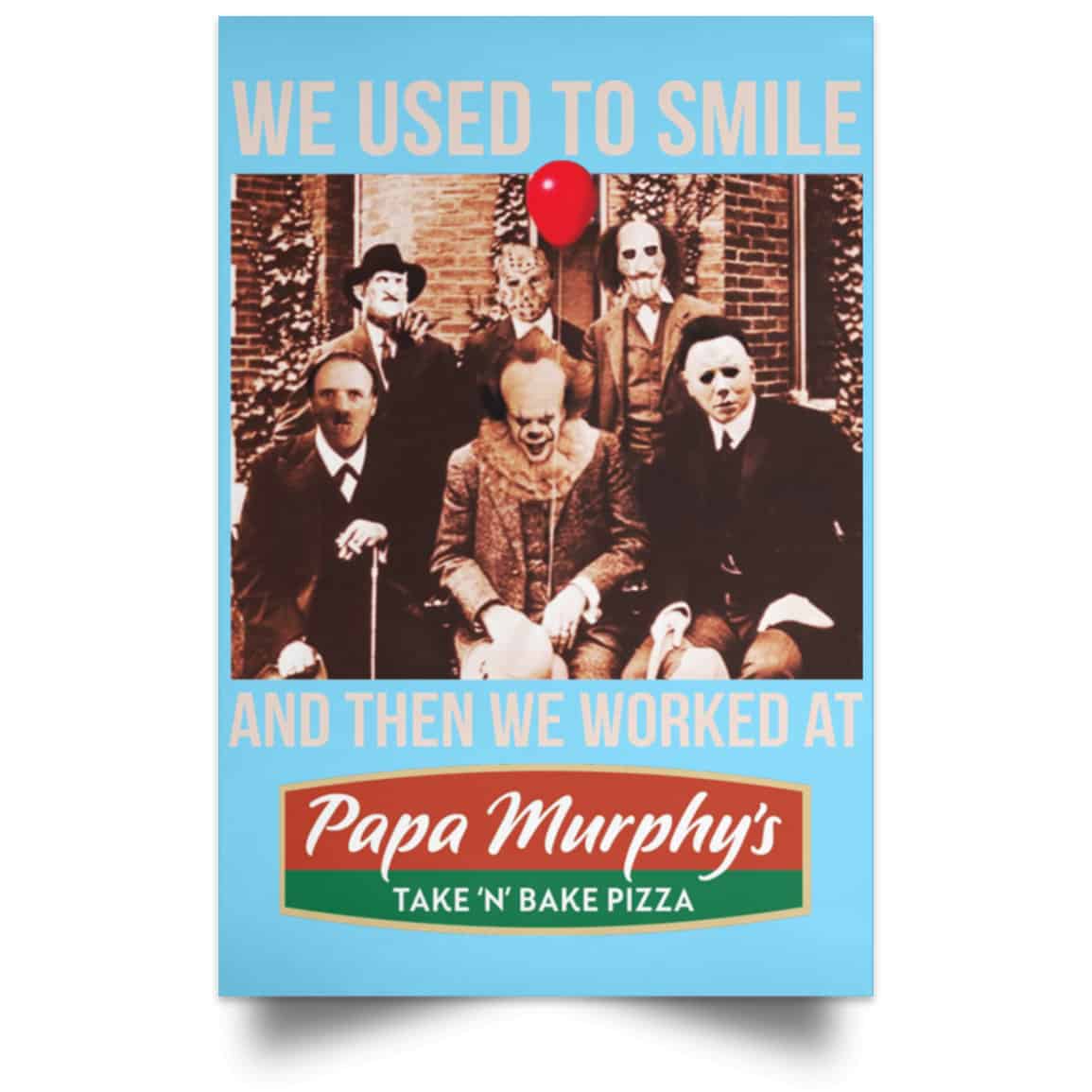 We Used To Smile And Then We Worked At Papa Murphy’s Posters