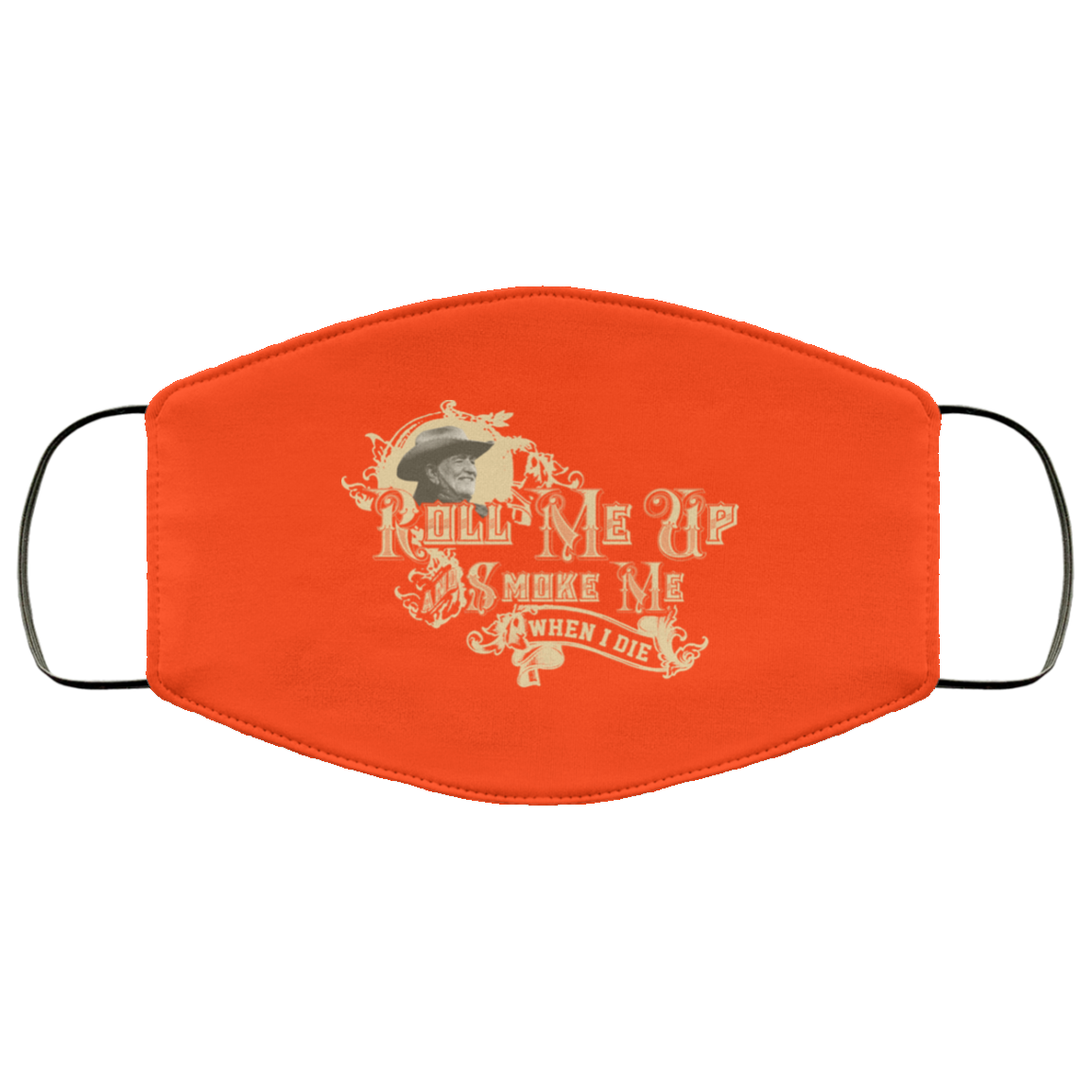 Roll Me Up Smoke Me When I Die Willie Nelson Face Mask