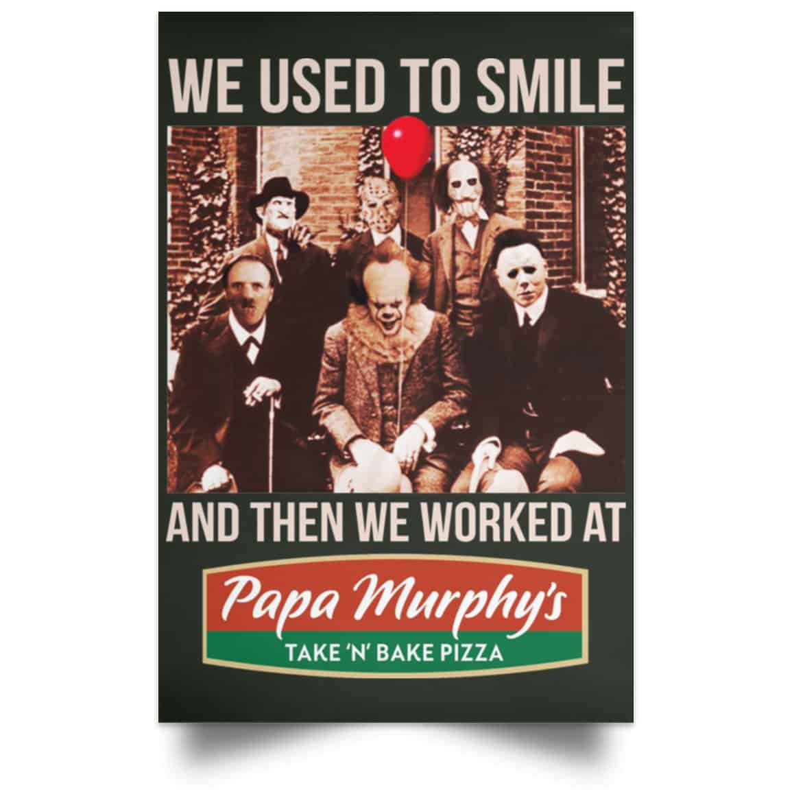 We Used To Smile And Then We Worked At Papa Murphy’s Posters