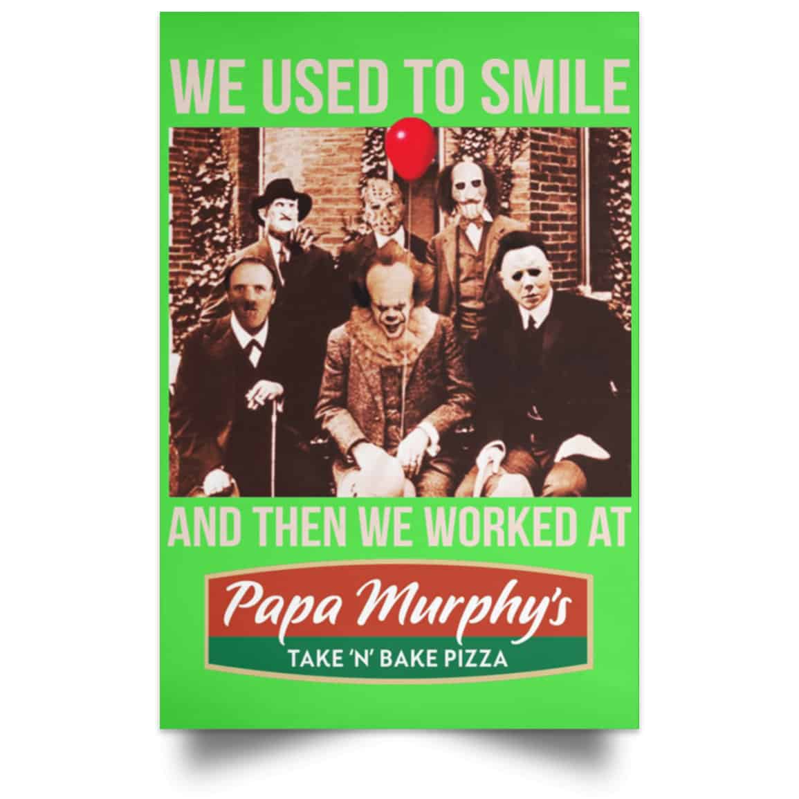 We Used To Smile And Then We Worked At Papa Murphy’s Posters