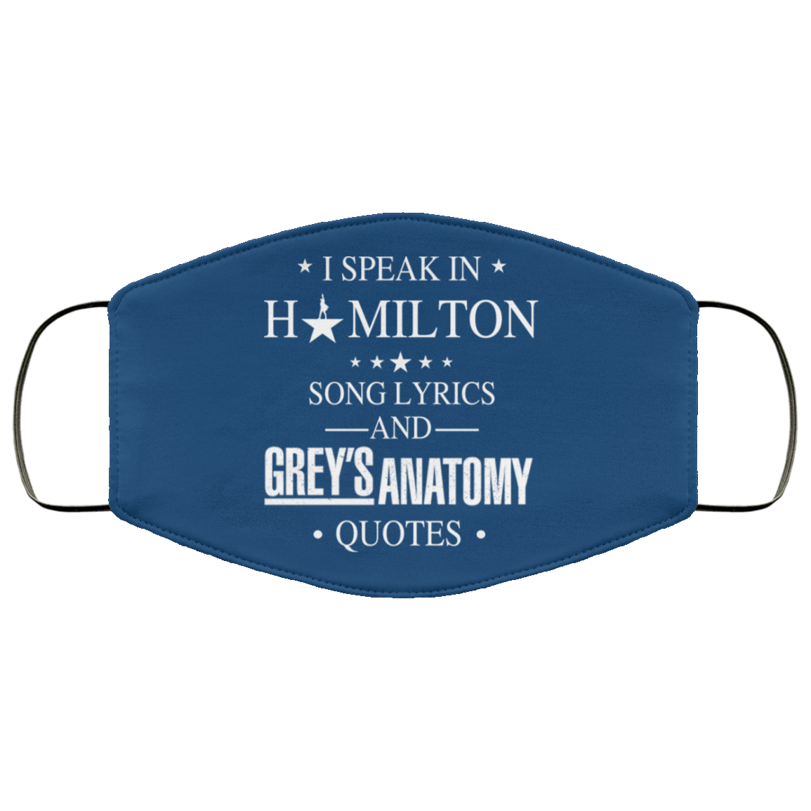 I Speak In Hamilton Song Lyrics And Grey’s Anatomy Quotes Face Mask
