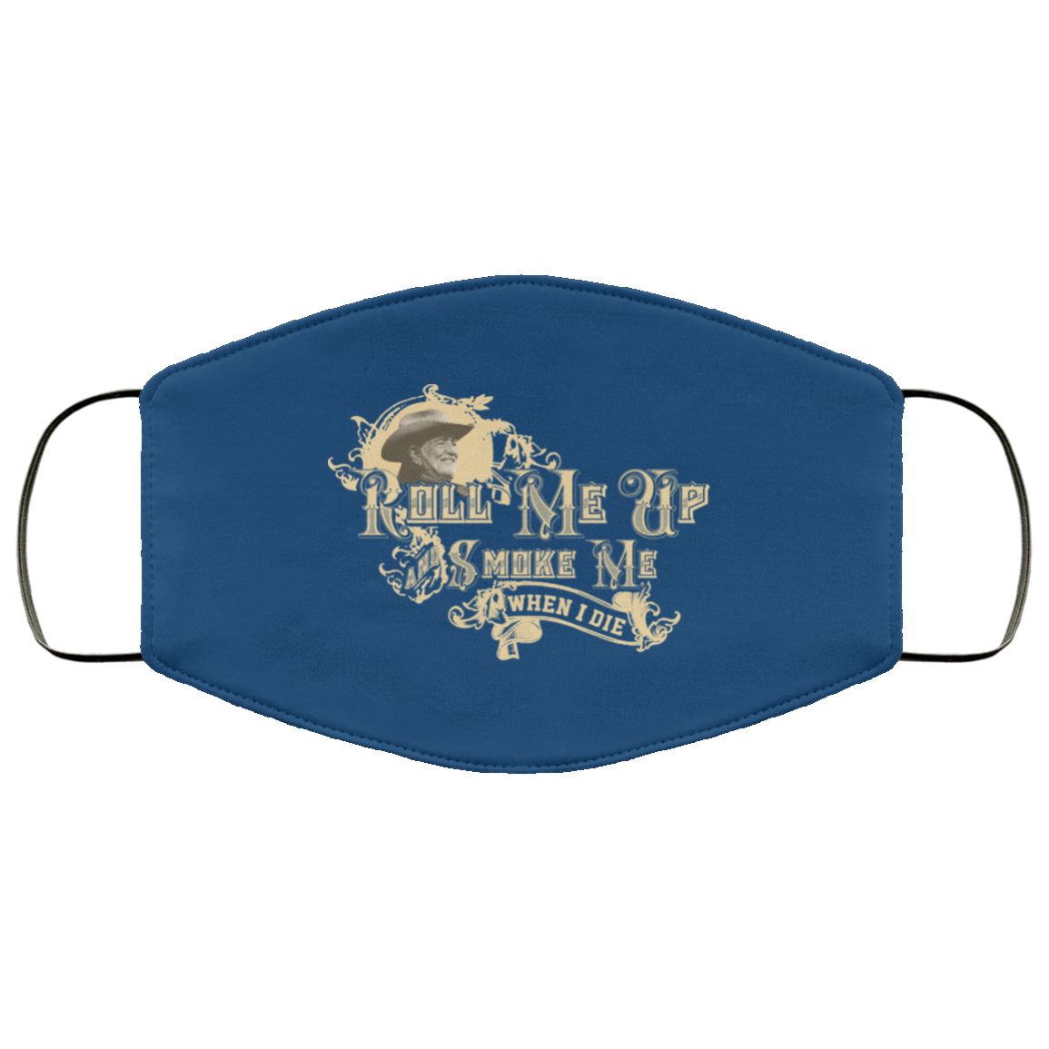 Roll Me Up Smoke Me When I Die Willie Nelson Face Mask