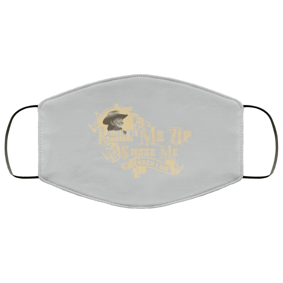 Roll Me Up Smoke Me When I Die Willie Nelson Face Mask