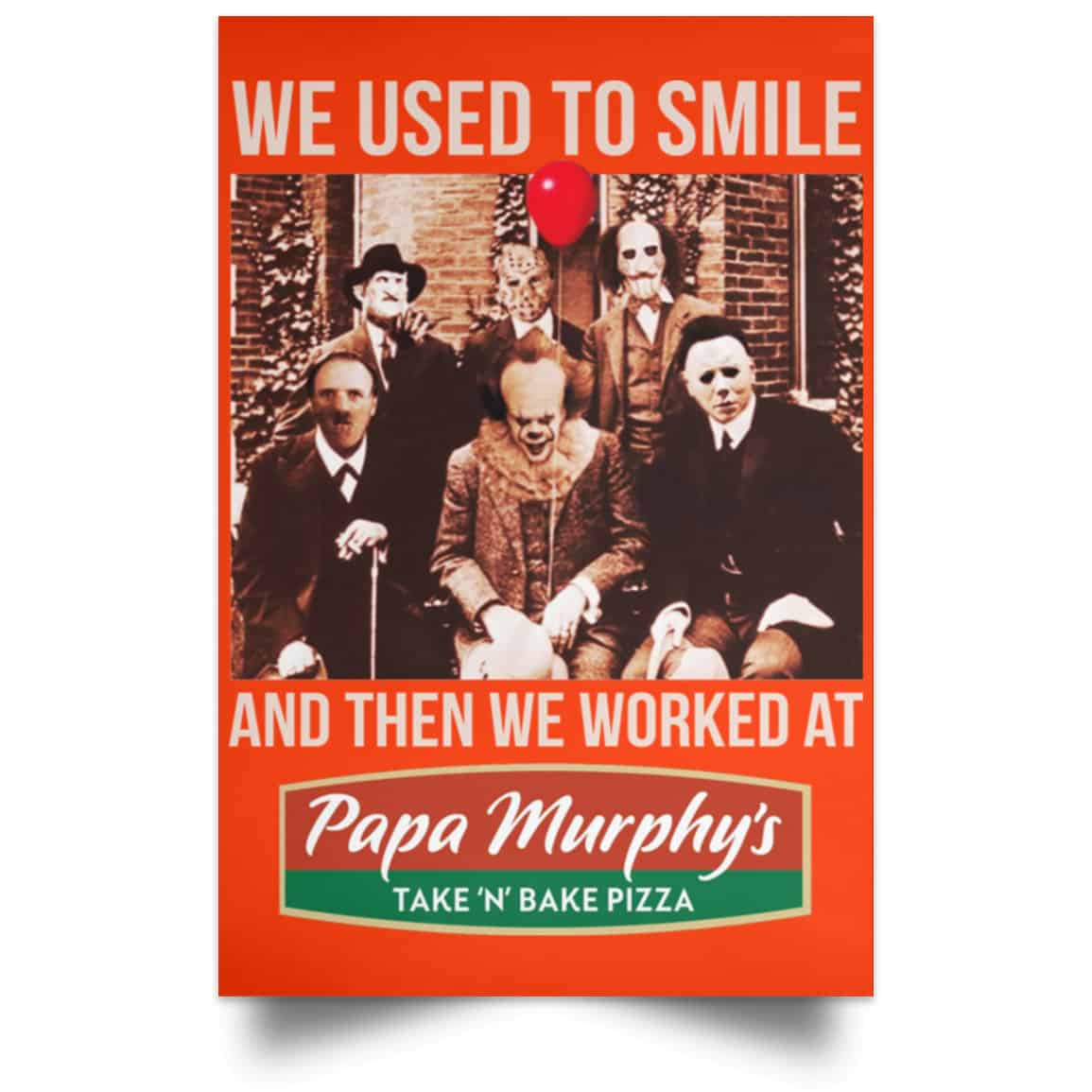 We Used To Smile And Then We Worked At Papa Murphy’s Posters