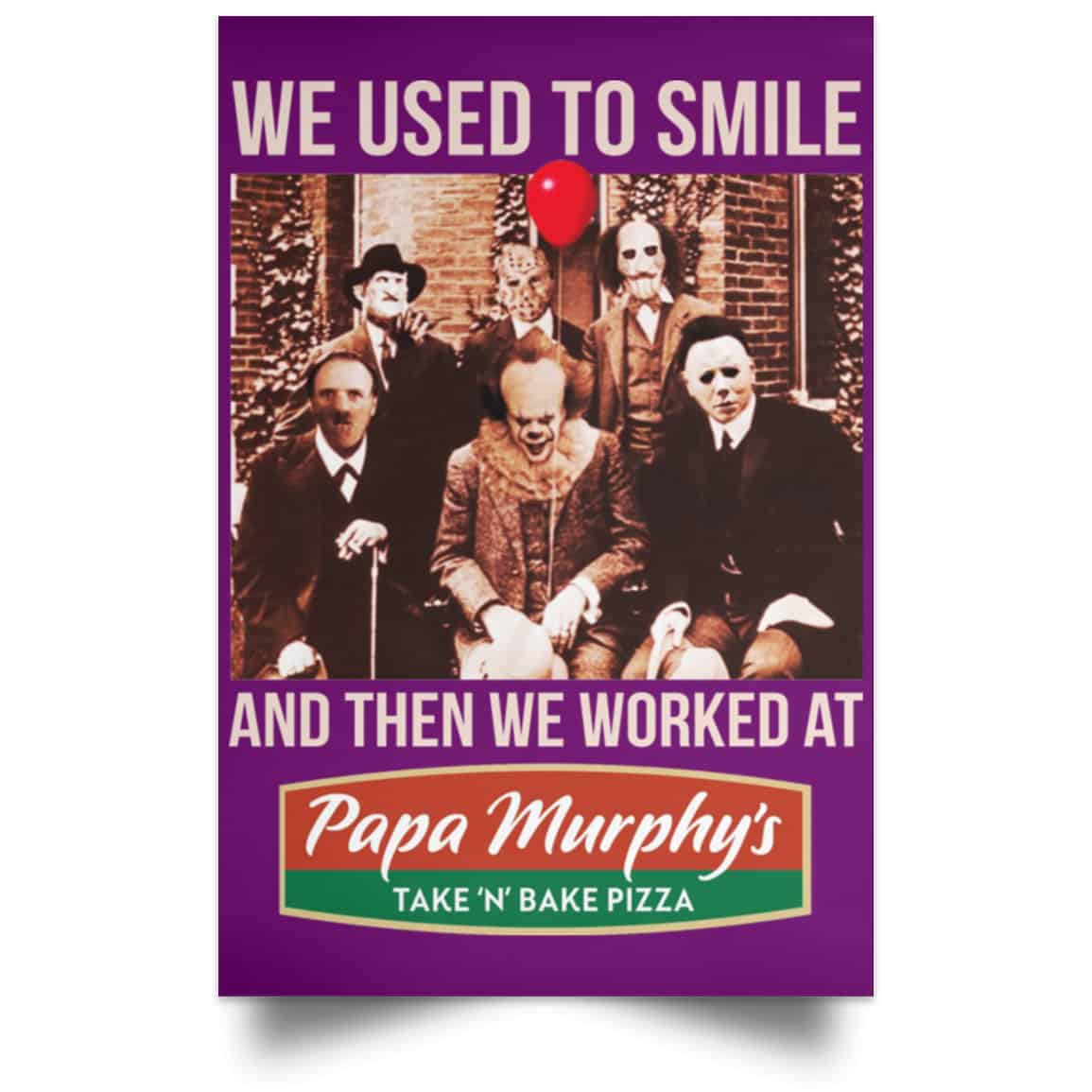 We Used To Smile And Then We Worked At Papa Murphy’s Posters