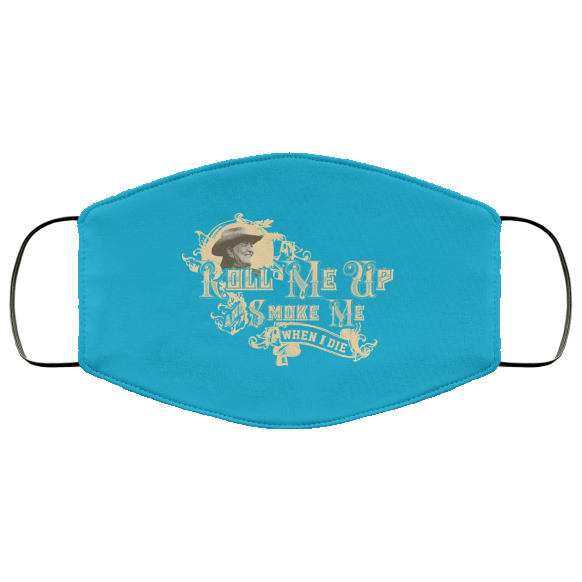 Roll Me Up Smoke Me When I Die Willie Nelson Face Mask