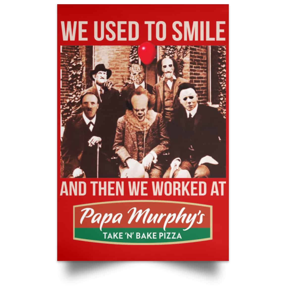 We Used To Smile And Then We Worked At Papa Murphy’s Posters