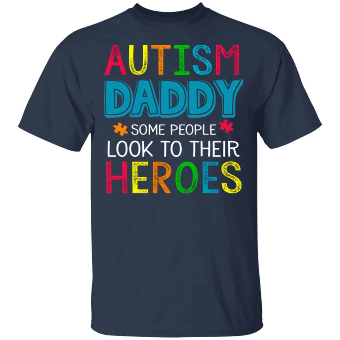 Autism Daddy Some People Look To Their Heroes Shirt, Hoodie, Tank