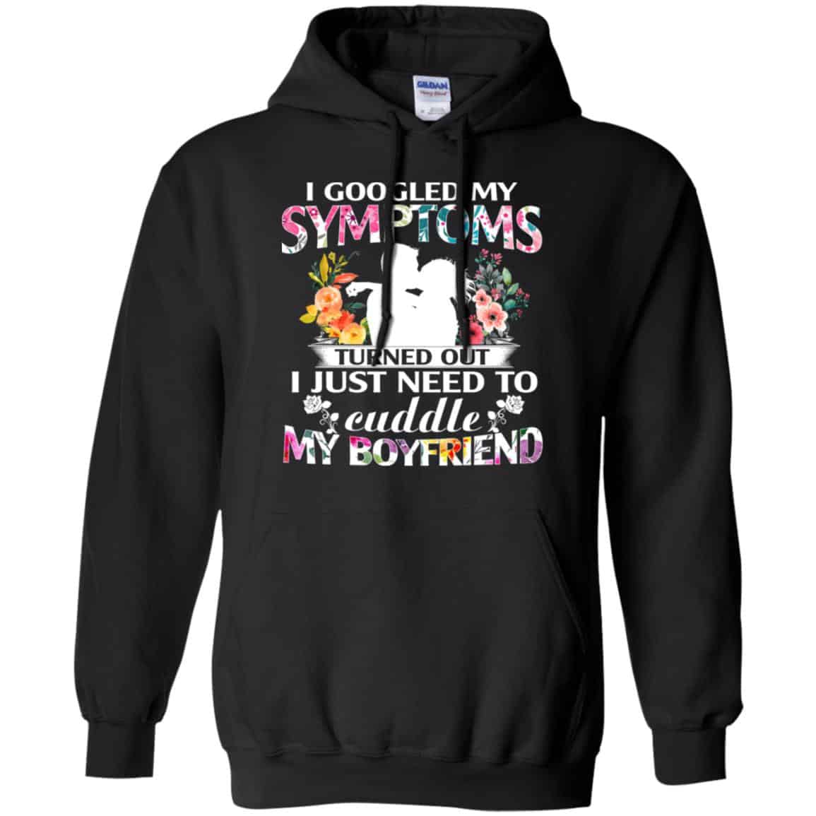 I Googled My Symptoms Turned Out I Just Need To Cuddle My Boyfriend T-Shirts, Hoodie, Tank