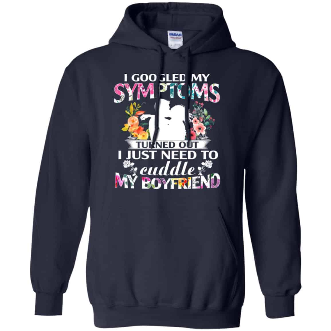 I Googled My Symptoms Turned Out I Just Need To Cuddle My Boyfriend T-Shirts, Hoodie, Tank
