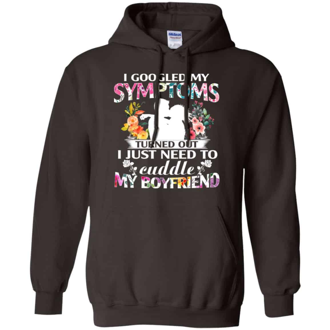 I Googled My Symptoms Turned Out I Just Need To Cuddle My Boyfriend T-Shirts, Hoodie, Tank