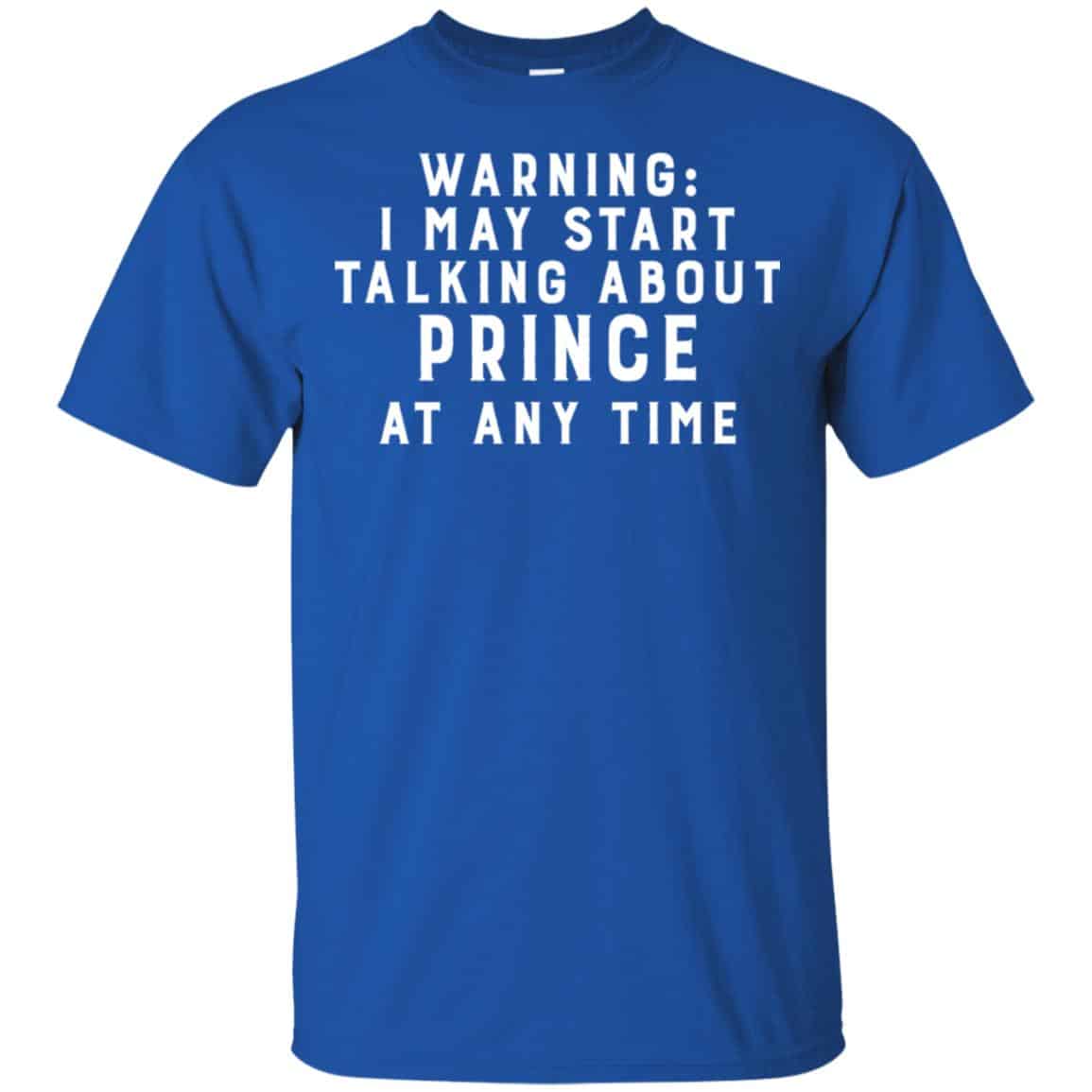 Warning I May Start Talking About Prince At Any Time Shirt, Hoodie, Tank