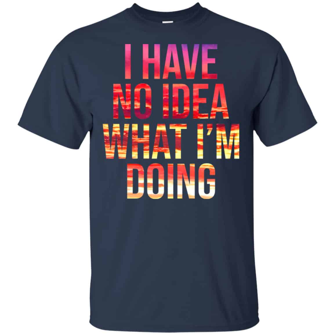 I Have No Idea What I’m Doing Shirt, Hoodie, Tank