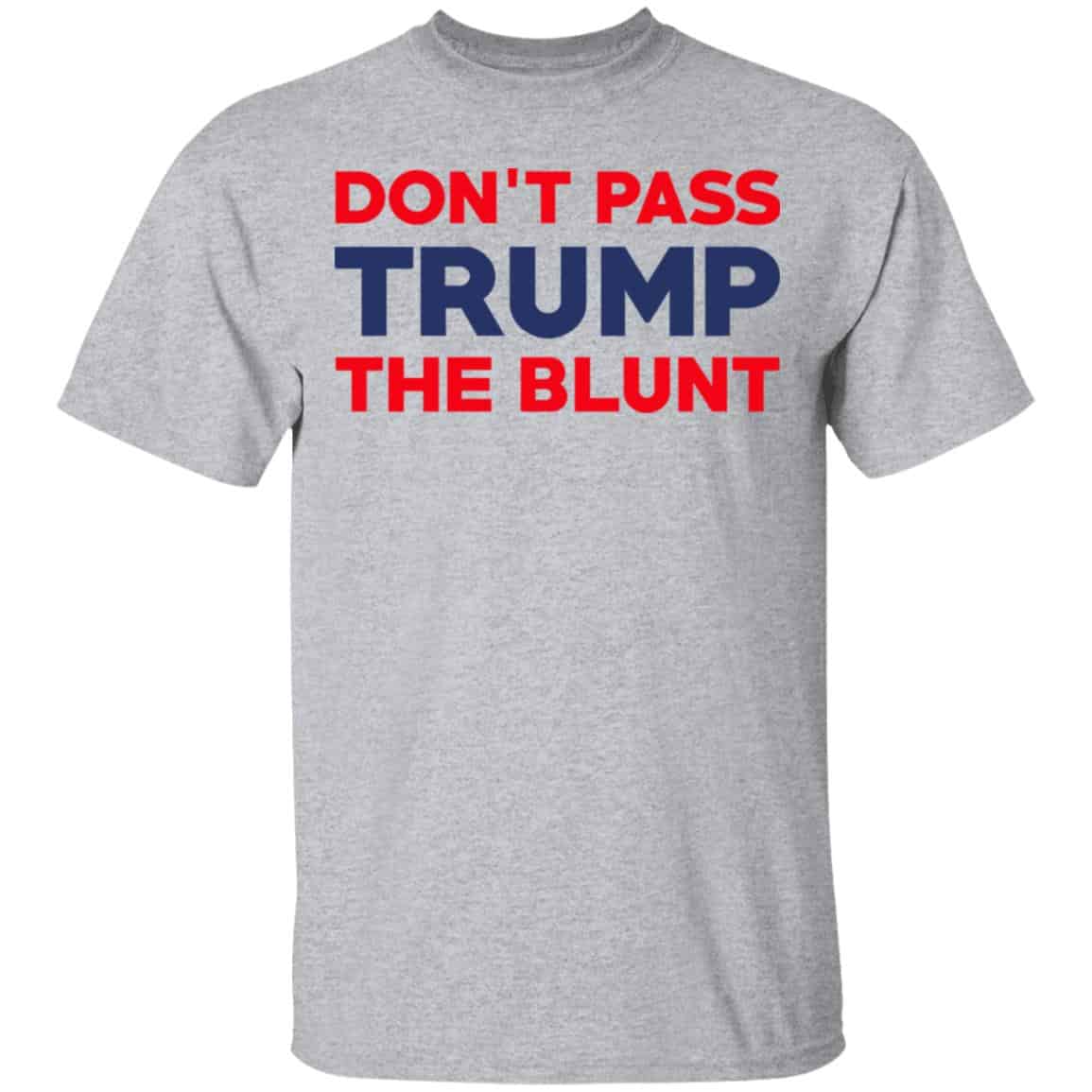 Don’t Pass Trump The Blunt Shirt, Hoodie, Tank