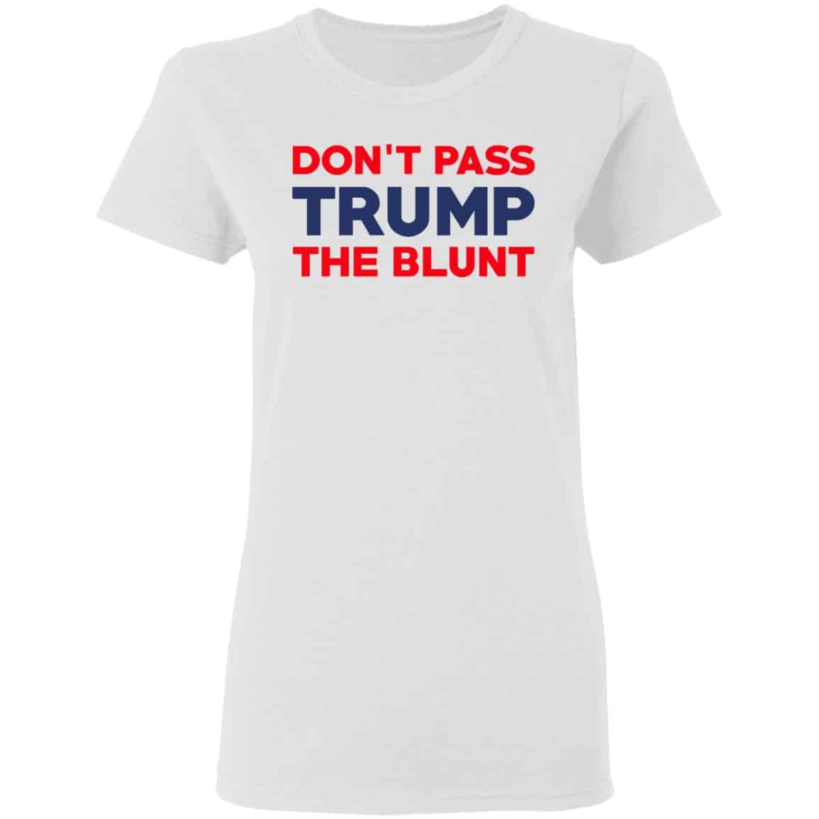 Don’t Pass Trump The Blunt Shirt, Hoodie, Tank