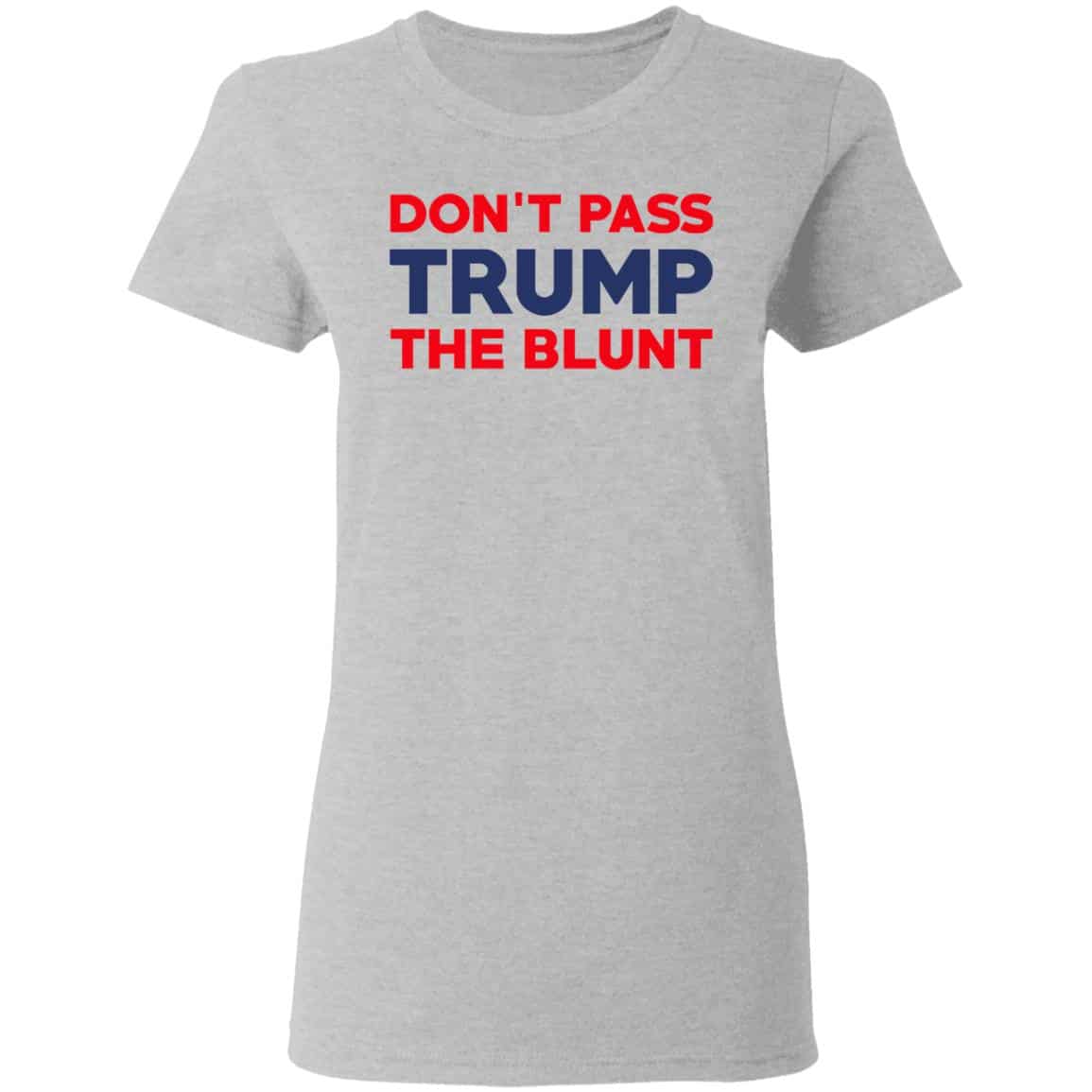 Don’t Pass Trump The Blunt Shirt, Hoodie, Tank