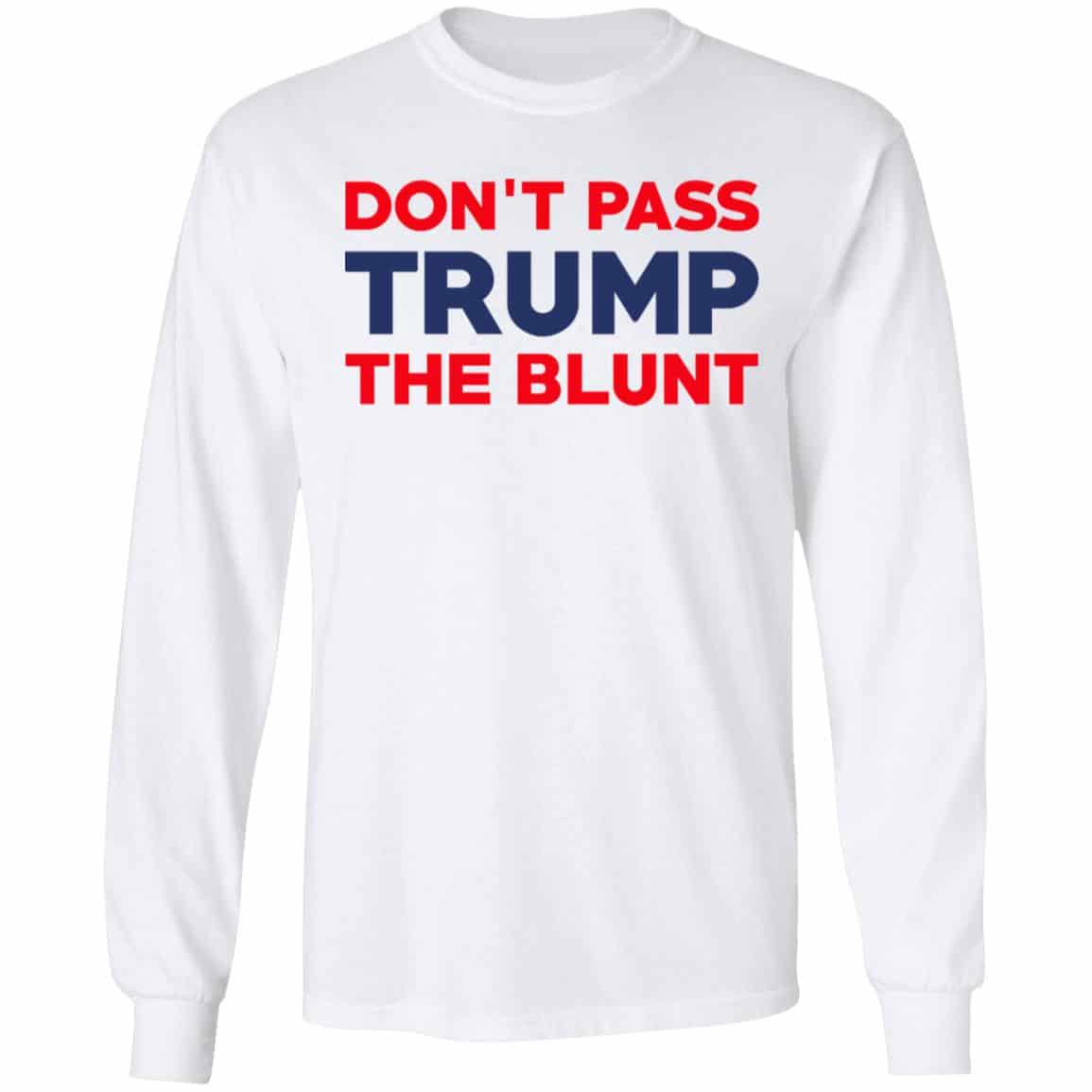 Don’t Pass Trump The Blunt Shirt, Hoodie, Tank
