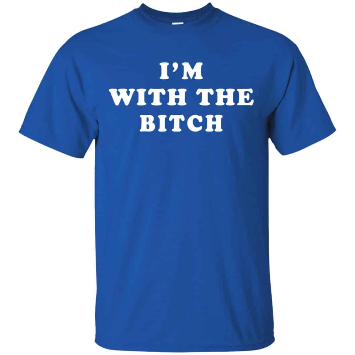 I’m With The Bitch Shirt, Hoodie, Tank