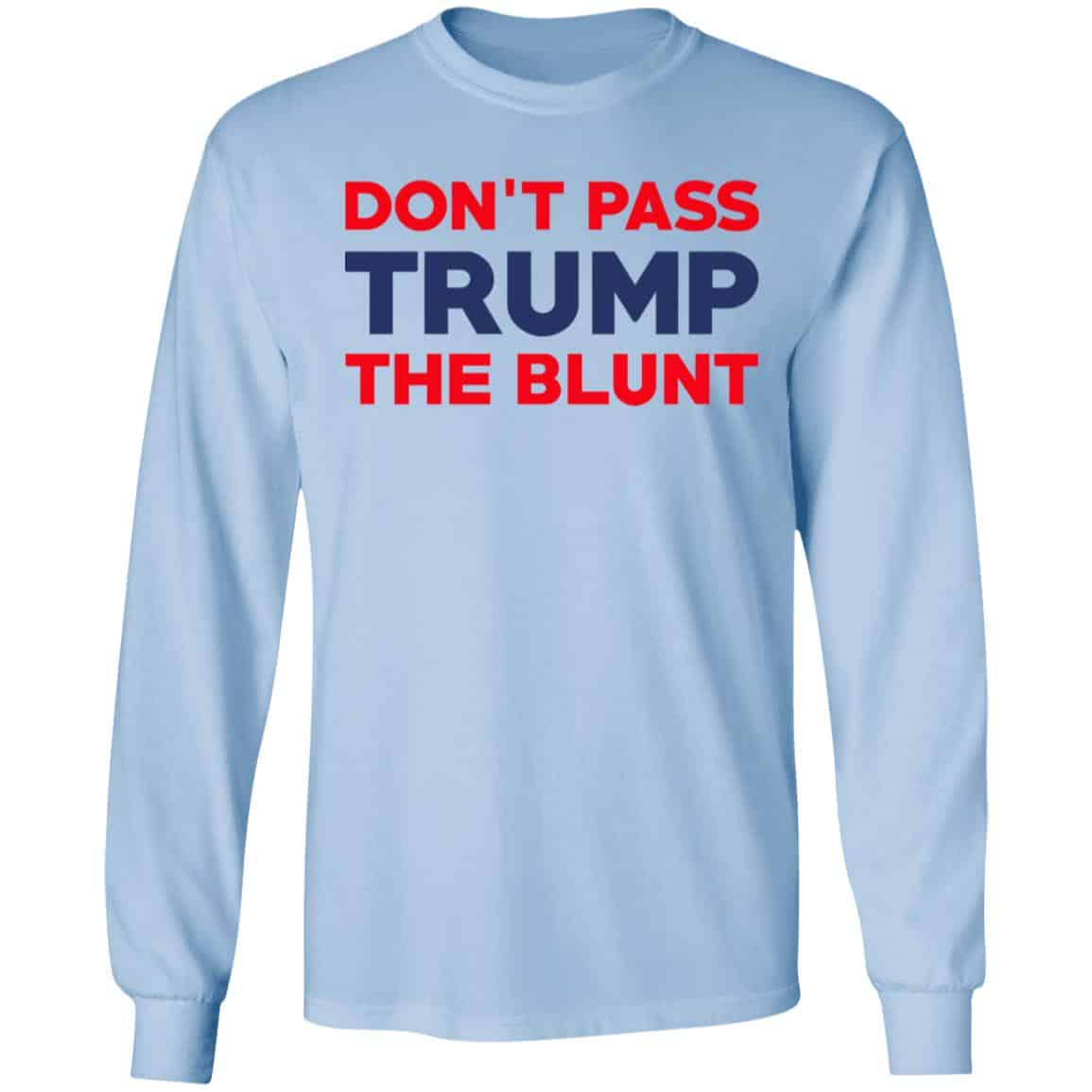 Don’t Pass Trump The Blunt Shirt, Hoodie, Tank