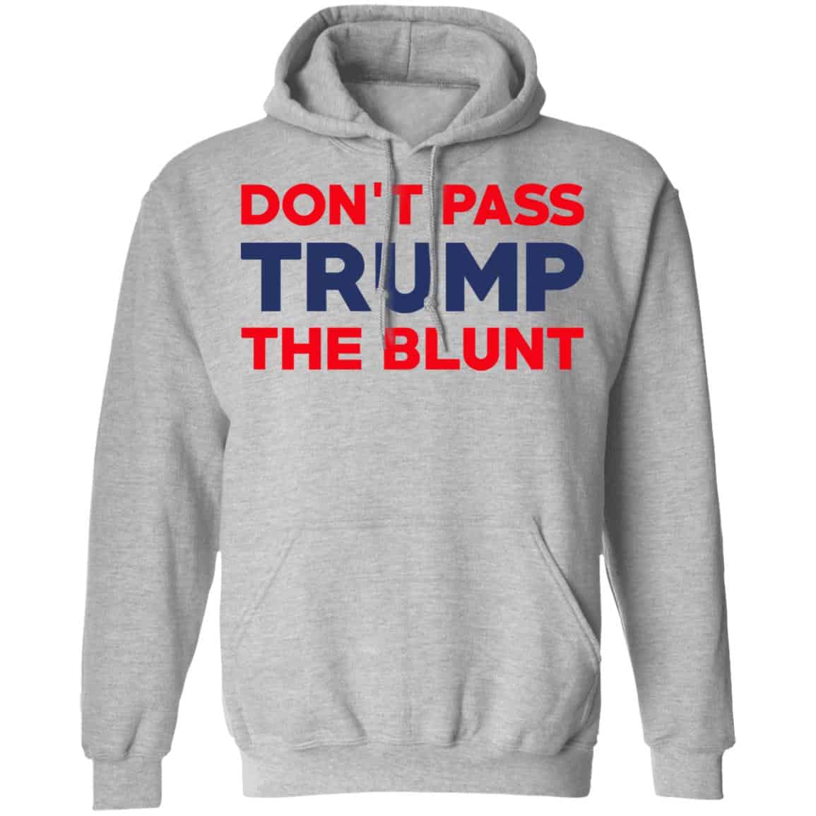 Don’t Pass Trump The Blunt Shirt, Hoodie, Tank