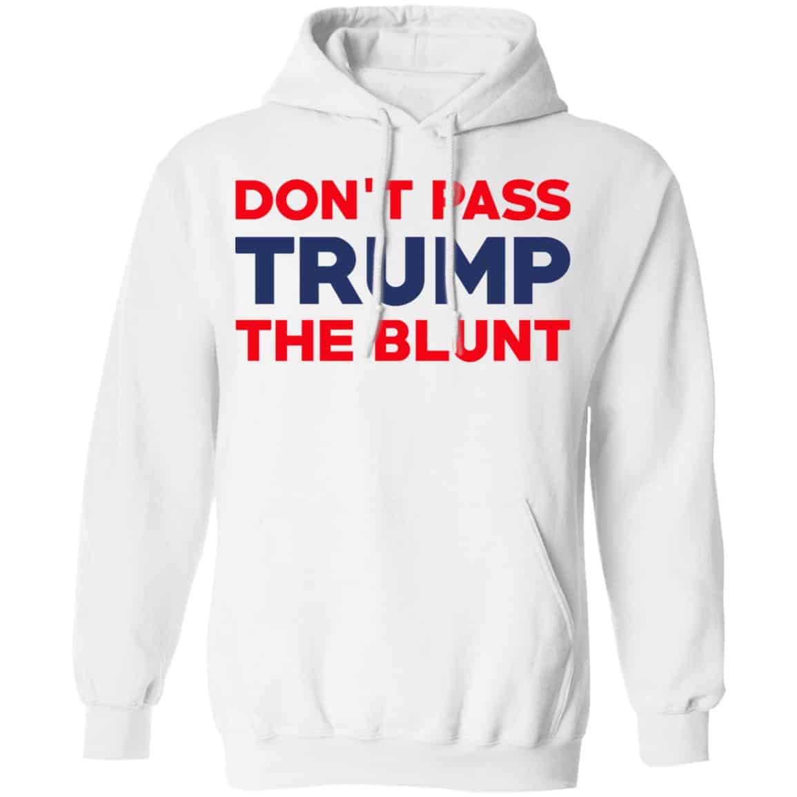 Don’t Pass Trump The Blunt Shirt, Hoodie, Tank