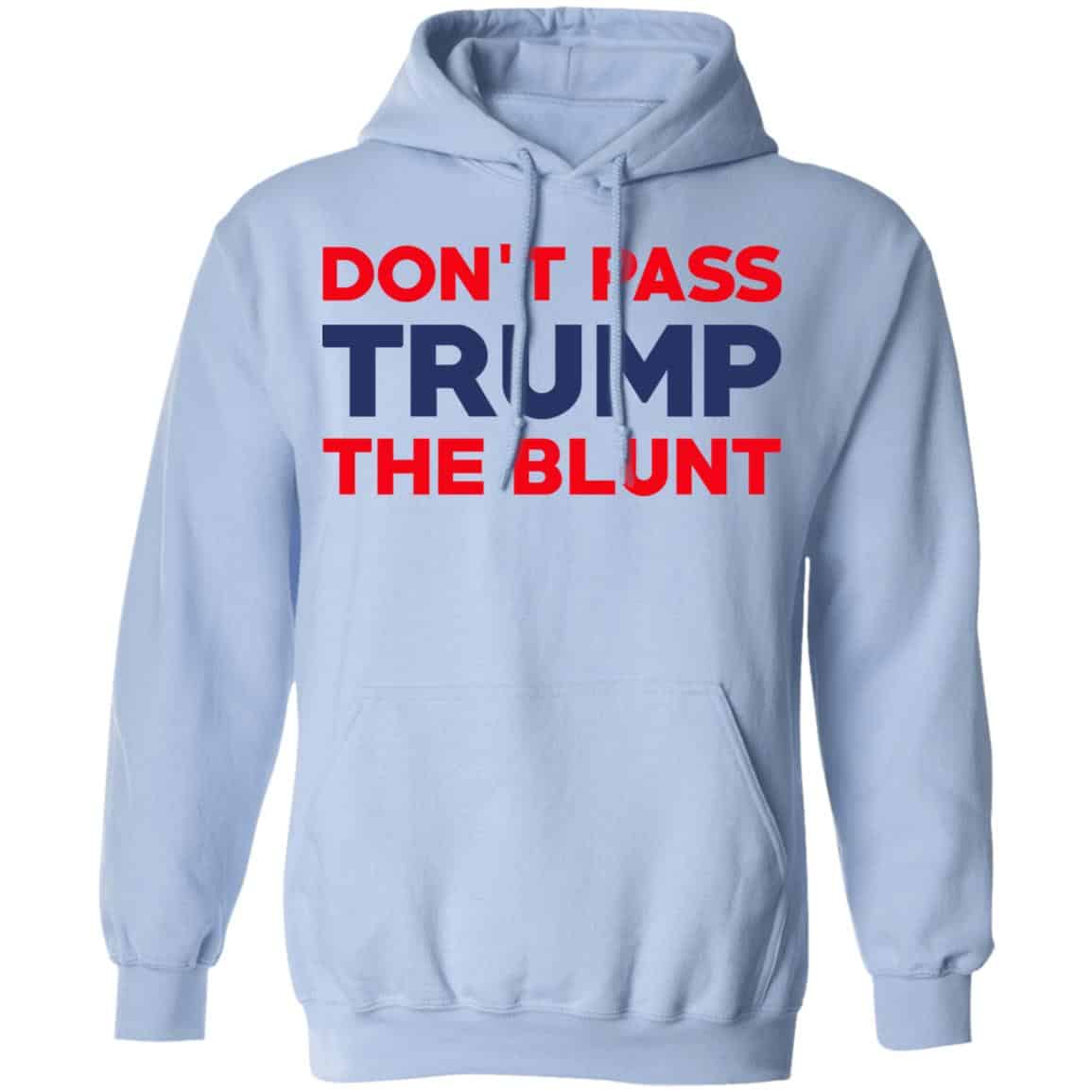 Don’t Pass Trump The Blunt Shirt, Hoodie, Tank
