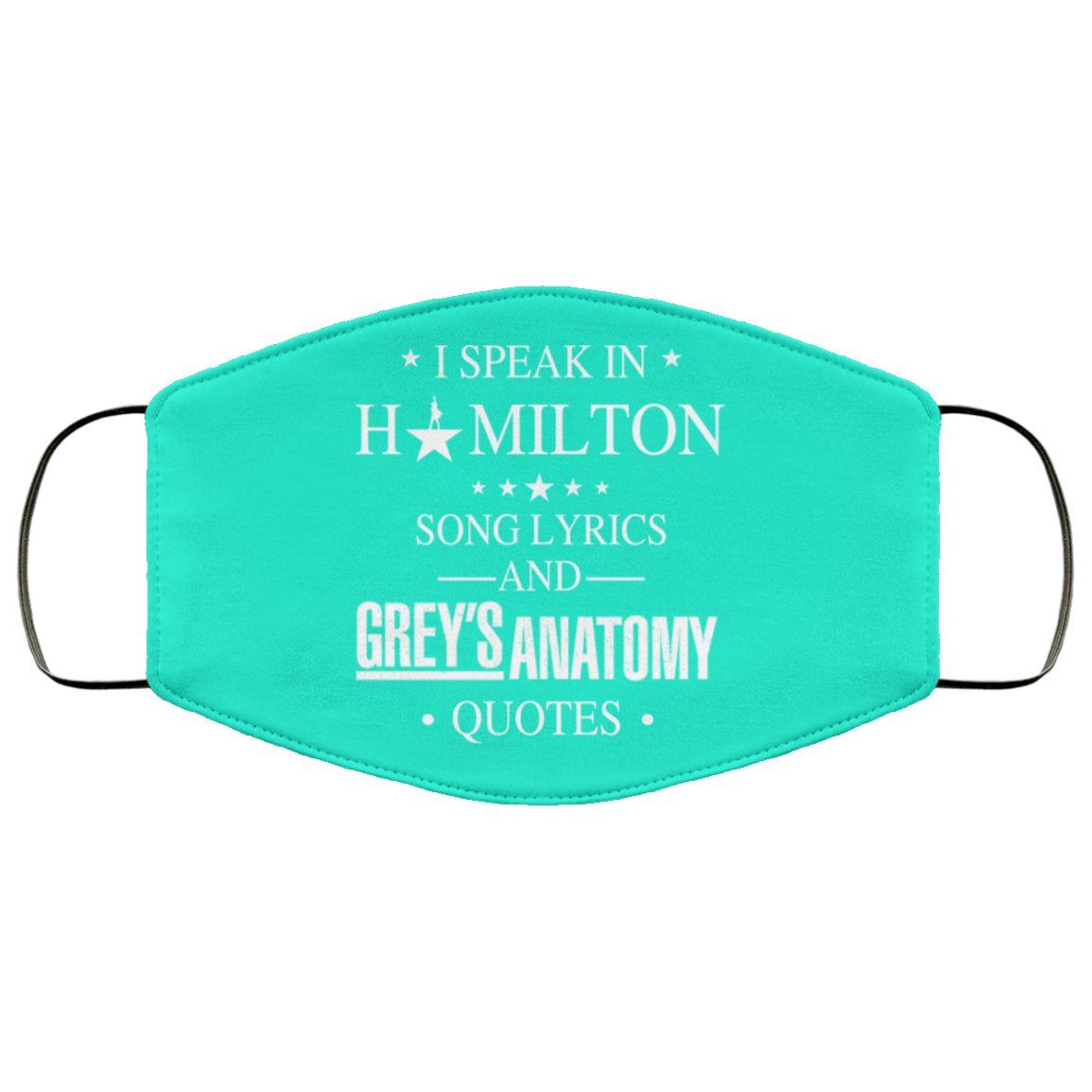 I Speak In Hamilton Song Lyrics And Grey’s Anatomy Quotes Face Mask