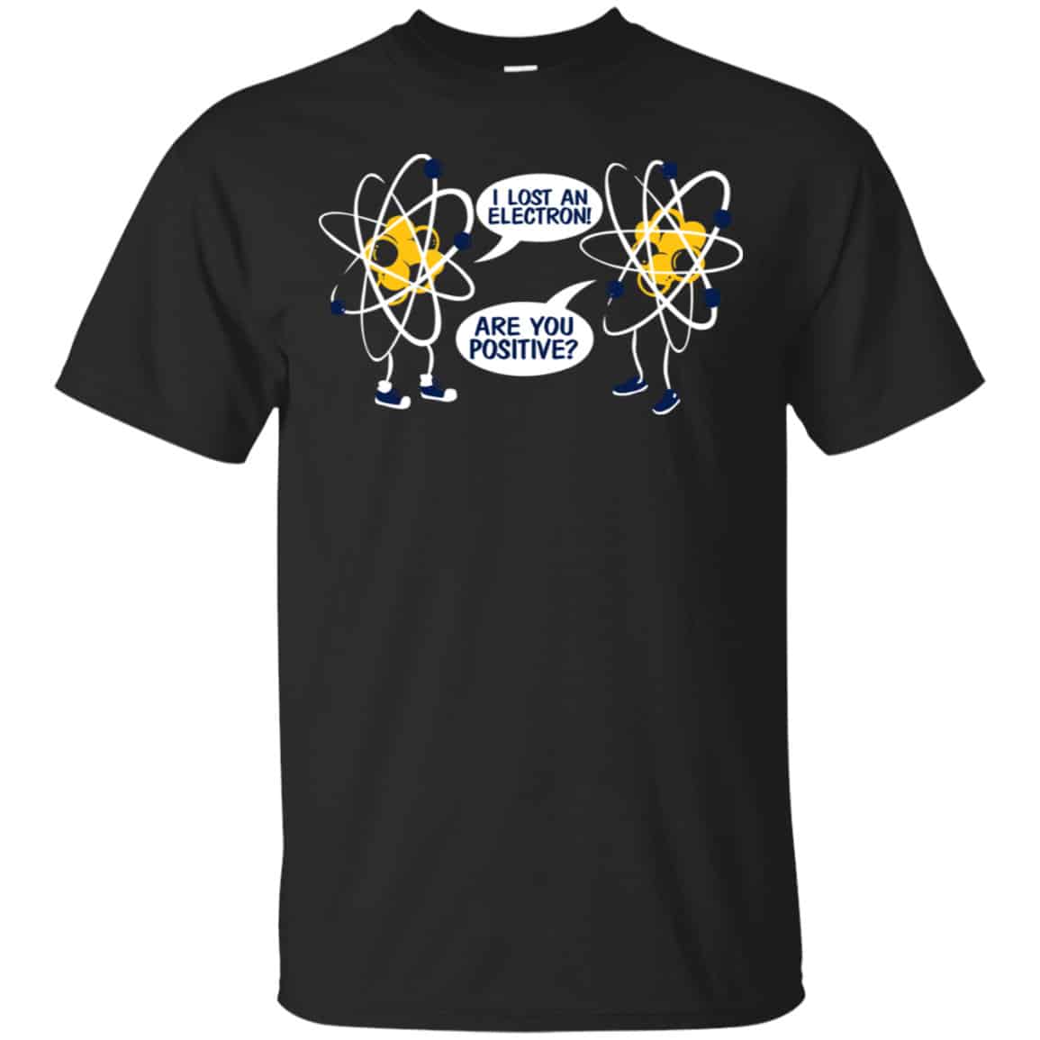 I Lost An Electron Are You Positive? Shirt, Hoodie, Tank