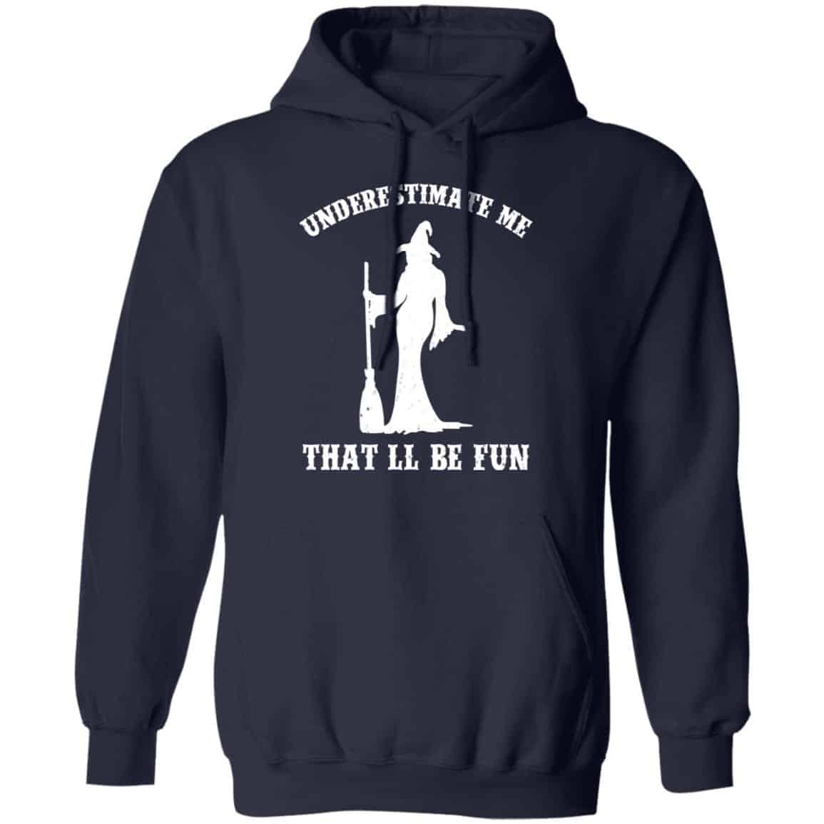 Underestimate Me That’ll Be Fun Funny Witch Halloween Shirt, Hoodie, Tank