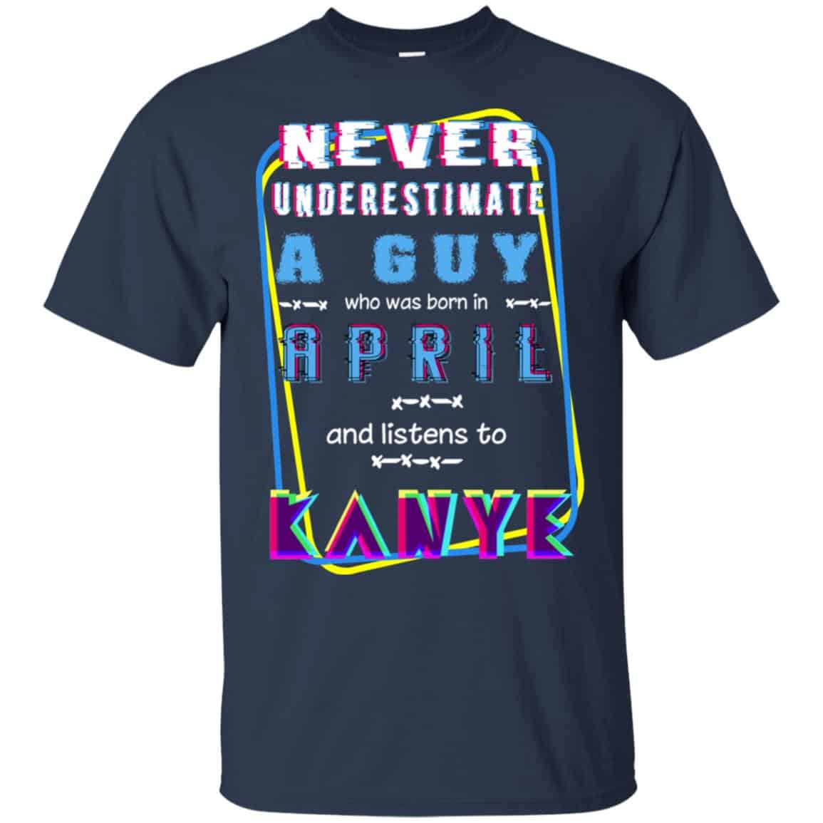 A Guy Who Was Born In April And Listens To Kanye West T-Shirts, Hoodie, Tank