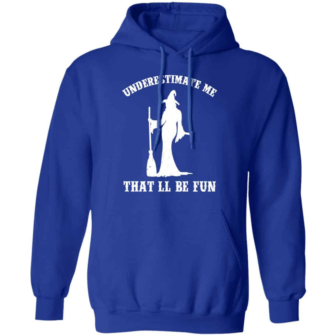 Underestimate Me That’ll Be Fun Funny Witch Halloween Shirt, Hoodie, Tank