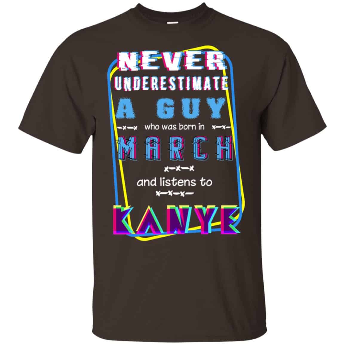 A Guy Who Was Born In March And Listens To Kanye West T-Shirts, Hoodie, Tank