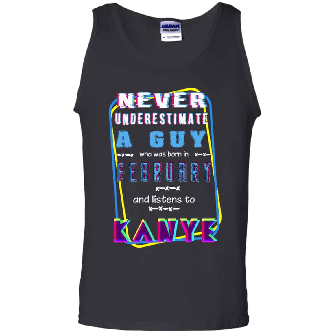 A Guy Who Was Born In February And Listens To Kanye West T-Shirts, Hoodie, Tank