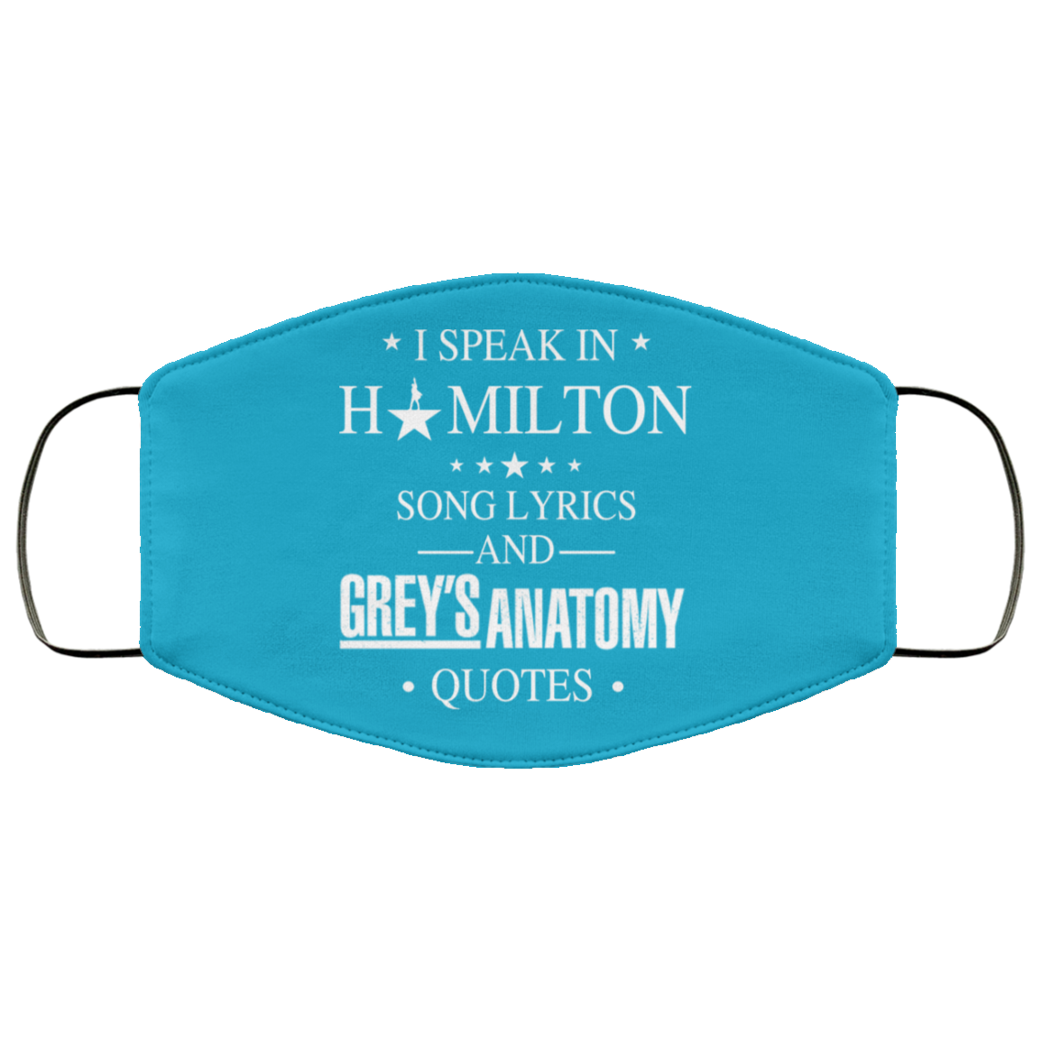 I Speak In Hamilton Song Lyrics And Grey’s Anatomy Quotes Face Mask