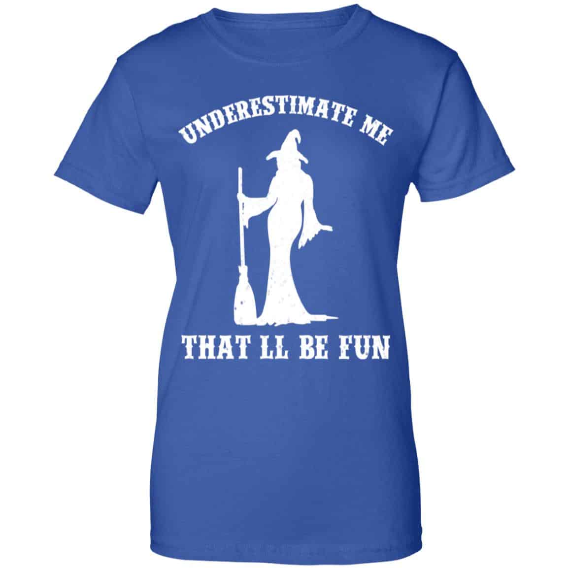 Underestimate Me That’ll Be Fun Funny Witch Halloween Shirt, Hoodie, Tank