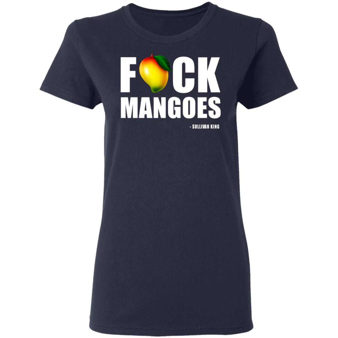 Fuck Mangoes Sullivan King Shirt, Hoodie, Tank