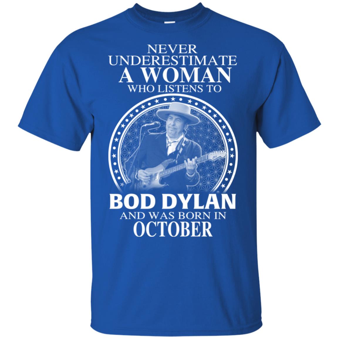 A Woman Who Listens To Bob Dylan And Was Born In October T-Shirts, Hoodie, Tank