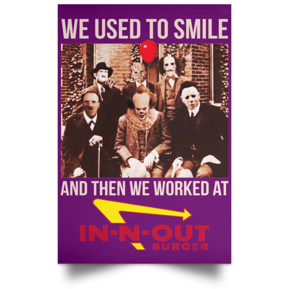 We Used To Smile And Then We Worked At In-N-Out Burger Posters