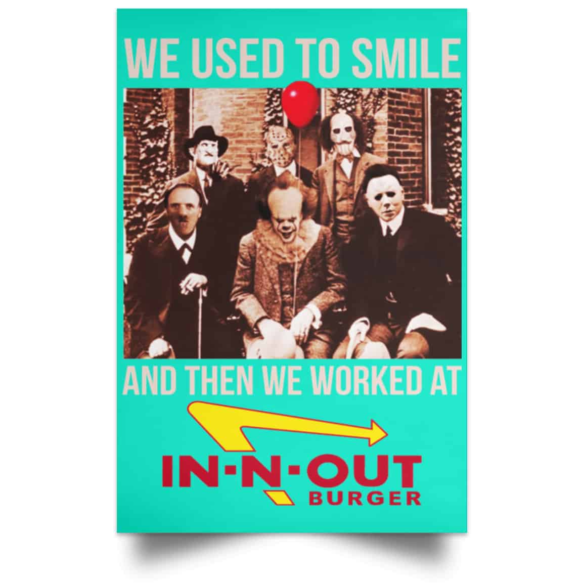 We Used To Smile And Then We Worked At In-N-Out Burger Posters