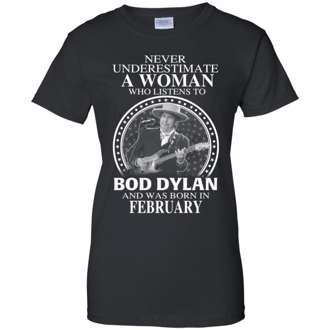 A Woman Who Listens To Bob Dylan And Was Born In February T-Shirts, Hoodie, Tank