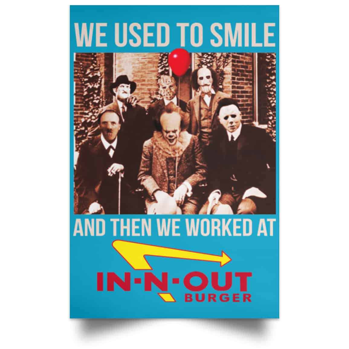 We Used To Smile And Then We Worked At In-N-Out Burger Posters