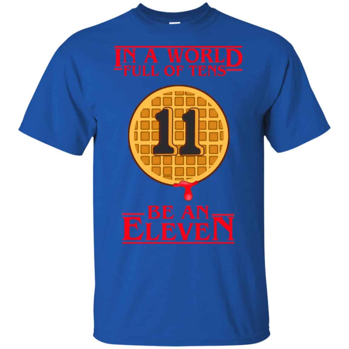 In A World Full Of Tens Be An Eleven Stranger Things T-Shirts, Hoodie, Tank