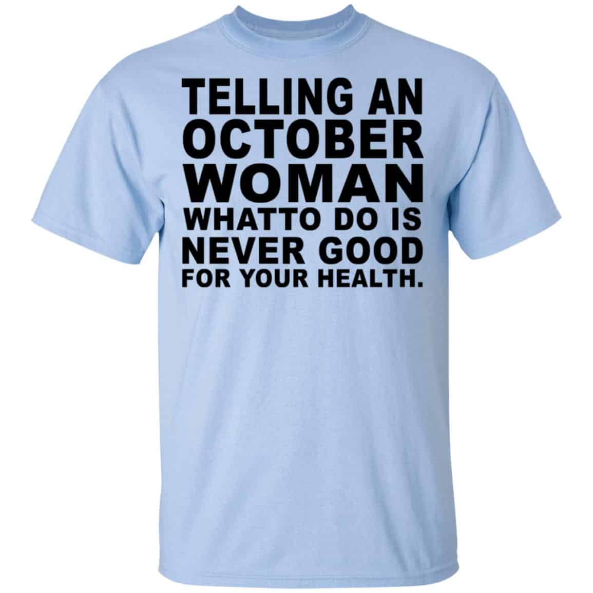 Telling An October Woman What To Do Is Never Good Shirt, Hoodie, Tank