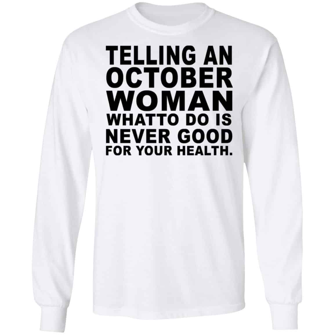 Telling An October Woman What To Do Is Never Good Shirt, Hoodie, Tank