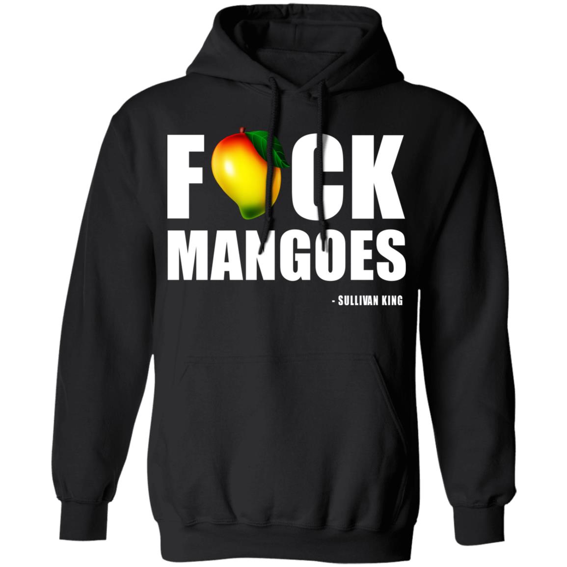 Fuck Mangoes Sullivan King Shirt, Hoodie, Tank