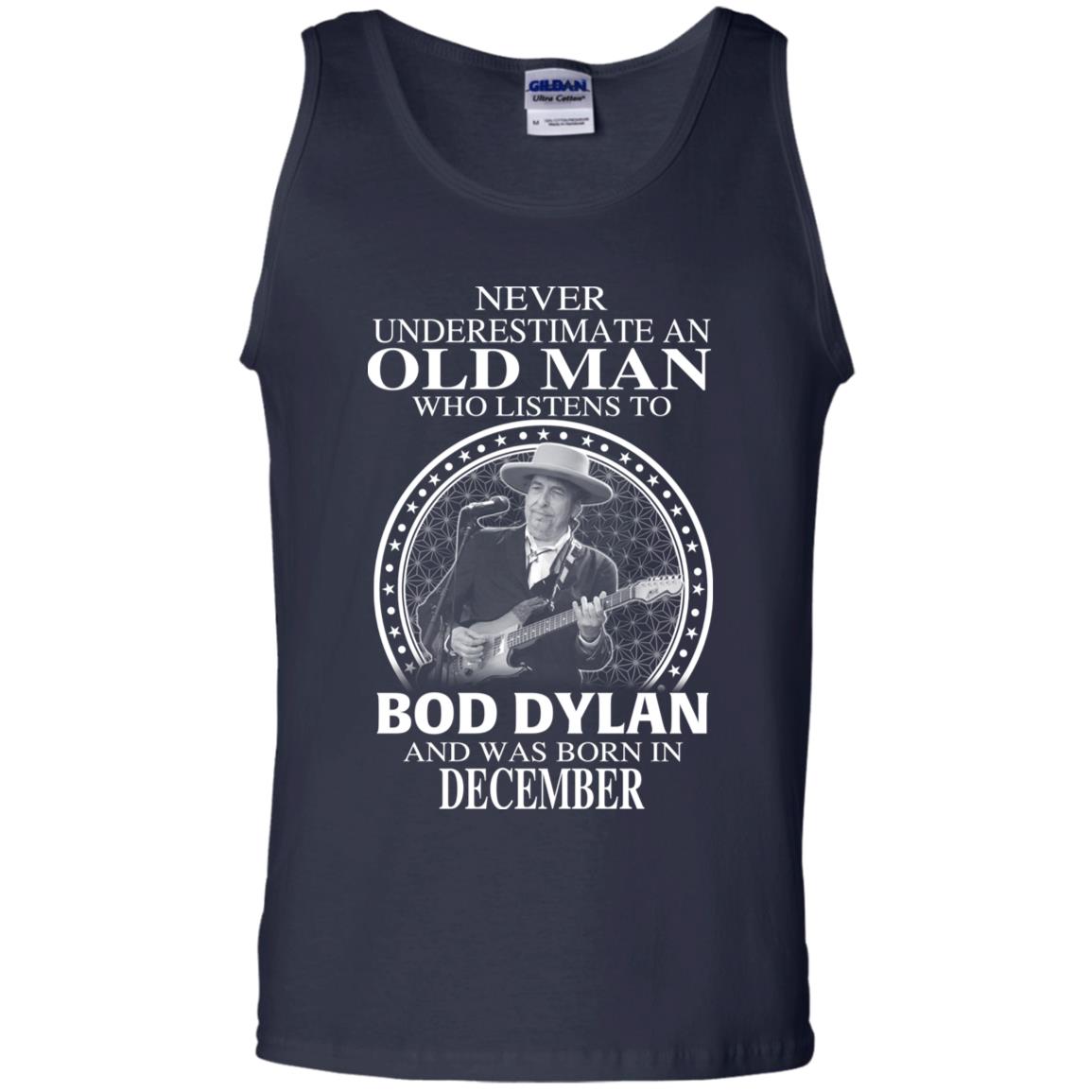 An Old Man Who Listens To Bob Dylan And Was Born In December T-Shirts, Hoodie, Tank